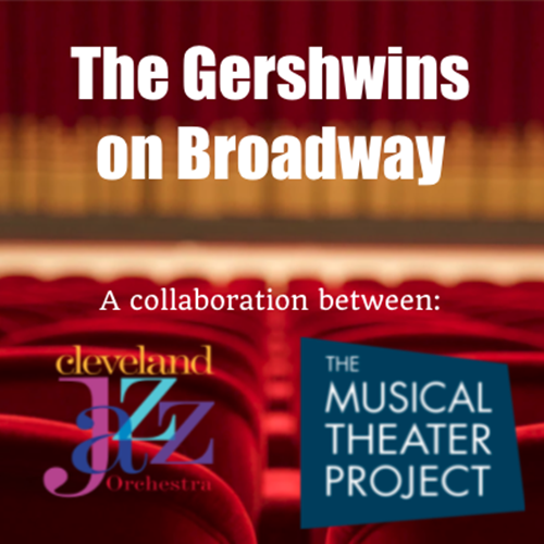 Cleveland Jazz Orchestra/The Musical Theater Project "The Gershwins on Broadway"