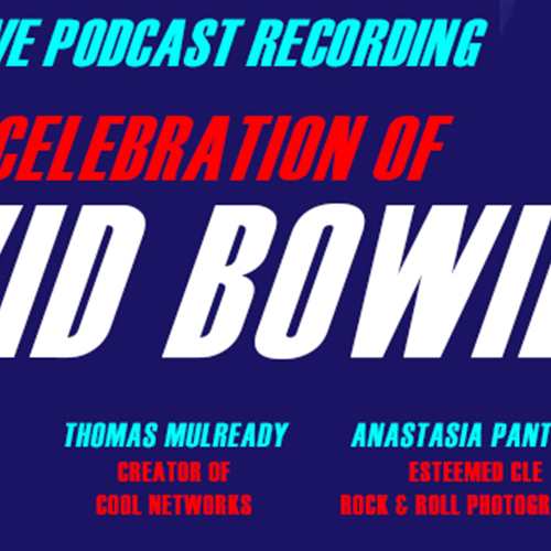 CLE ROCKS PRESENTS . . . LIVE PODCAST RECORDING – A CELEBRATION OF DAVID BOWIE