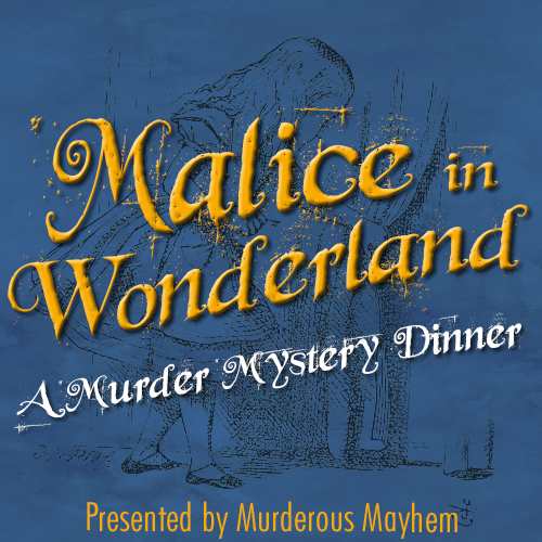Murder Mystery Dinner ~ Malice in Wonderland