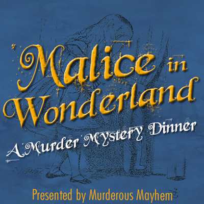 Murder Mystery Dinner ~ Malice in Wonderland